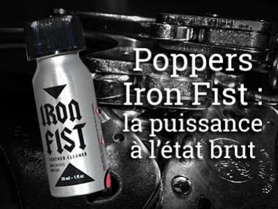 Poppers Iron Fist : Probablement le poppers le plus extrême