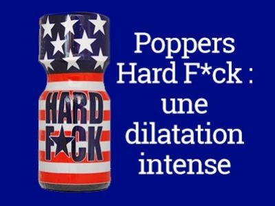 Poppers Hard F*ck : pour des dilatations extrêmes