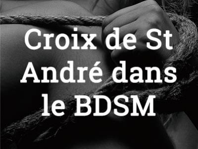 Pourquoi Adopter la Croix de Saint-André pour Vos Sessions BDSM ?