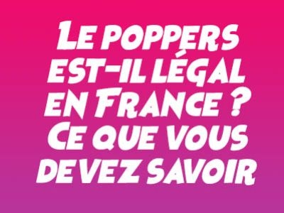 Le poppers est-il légal en France ? Ce que vous devez savoir